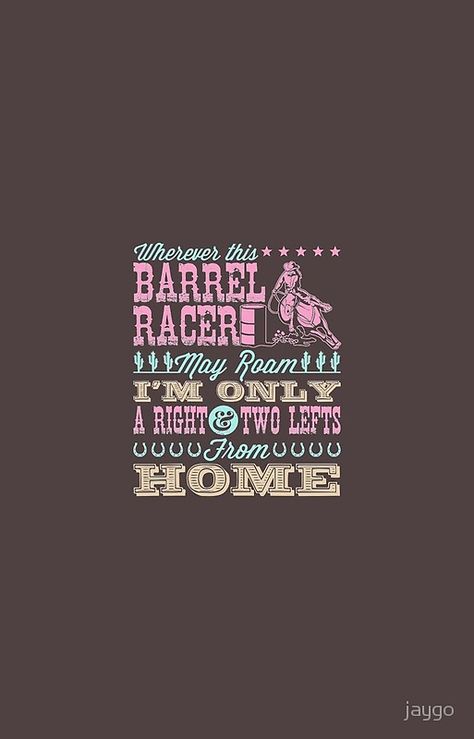 Barrel Racing Design Wherever This Barrel Racer May Roam Barrel Racing Quotes Funny, Barrel Racing Wallpaper, Barrel Racer Quotes, Mustang Quotes, Riding Workout, Barrel Racing Aesthetic, Western Wallpapers, Barrel Racing Shirts, Barrel Racing Tack Rodeo