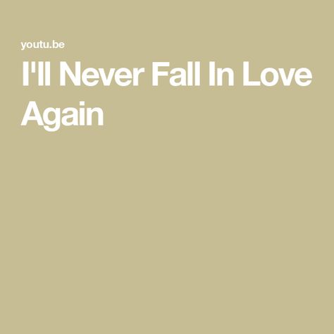 I'll Never Fall In Love Again I’ll Never Love Again, I Will Never Fall In Love Again, I'll Never Love Again, Love Again Quotes, Never Fall In Love Again, Never Love Again, Fall In Love Again, In Love Again, Never Fall In Love