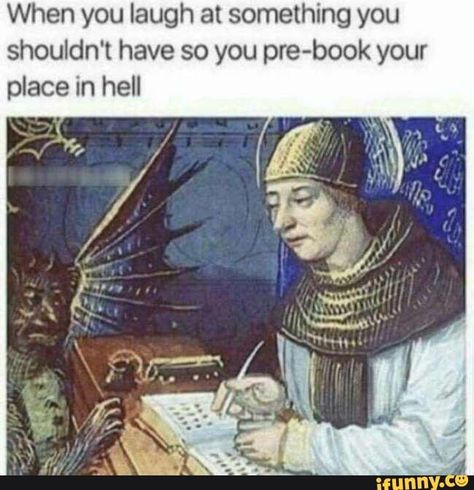 When you laugh at something you shouldn't have so you pre-book your place in hell – popular memes on the site iFunny.co #edgy #memes #alternatefeatures #featureworthy #ifunncleanup #tagwhoring #ifunnytop #thenew10 #feature #10at10 #spice #when #laugh #shouldnt #pre #place #hell #pic Laughing Funny, Classical Art Memes, Bad Humor, 9gag Funny, Humor Mexicano, Dark Memes, Fresh Memes, Memes Humor, Humor Memes