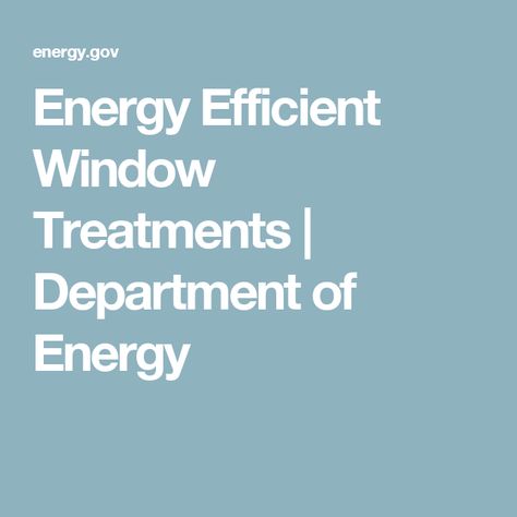 Energy Efficient Window Treatments | Department of Energy Cottage Window Treatments, Net Zero Homes, Energy Efficient Window Treatments, Solar Heat, Drafty Windows, Energy Efficient Windows, Net Zero, Energy Saver, Pole Barn Homes