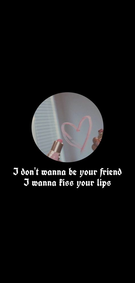 I don't wanna be your friend I wanna kiss your lips I Dont Wanna Be Your Friend, I Wanna Kiss Your Lips, Lips Wallpaper, Lipstick Mark, Broken Screen Wallpaper, Lip Wallpaper, Wanna Kiss, Broken Screen, Wallpaper Vintage