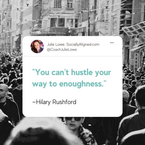 The Pursuit of Enoughness: Why Hustle Culture is Not the Answer - Socially Aligned Hustle Culture Is Toxic, Anti Hustle Culture, Hustle Culture Quotes, Internal Growth, Messy Mind, External Validation, Hustle Culture, Culture Quotes, Hustle Quotes