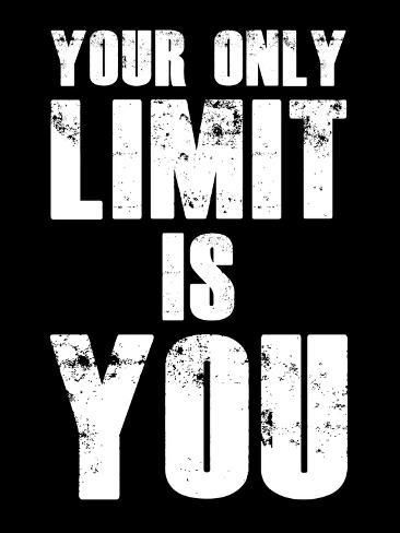 size: 12x9in Art Print: Your Limit is You by NaxArt : Your Only Limit Is You, Basketball Motivational Quotes Mindset, Motiv Quotes, Limits Quotes, Limit Quotes, Energy Motivation, Love You Friend, Brainy Quotes, Study Quotes