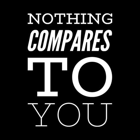 Nothing Compares To You, No One Compares To You, My Feelings For You, Wife Material, You Quotes, Love My Kids, Positive Outlook, Geek Out, This Is Us Quotes