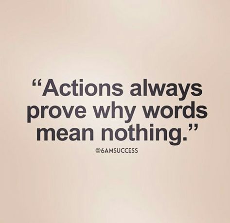 Actions always prove why words mean nothing. Prove It Quotes, Nothing Quotes, Presence Quotes, Words Mean Nothing, Biodata Format, It Quotes, Truths Feelings, Clouded Leopard, Healthy Communication