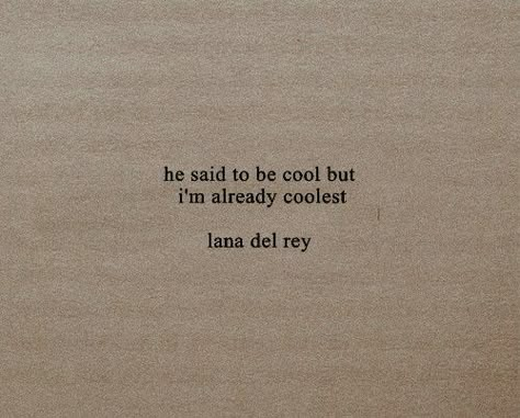 He Said To Be Cool But I'm Already Coolest, Coolest Quotes Ever, Aesthetic Caption, Lana Del Rey Quotes, Ldr Quotes, Notes Aesthetic, Bio Quotes, Lana Del Ray, Caption Quotes