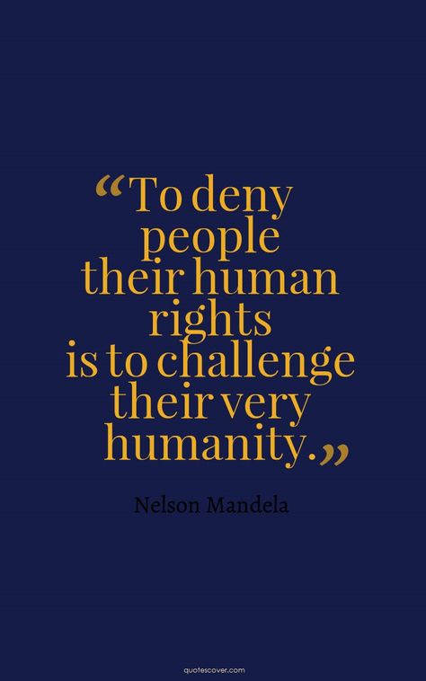 To deny people their human rights is to challenge their very humanity. Nelson Mandela Quotes About Human Rights, Humanitarian Quotes, Uni Lifestyle, Injustice Quotes, Human Rights Quotes, Michael Knowles, Know Yourself Quotes, Equality Quotes, Math Quotes