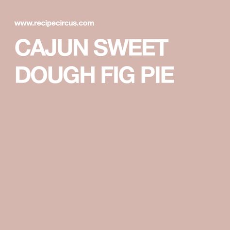 CAJUN SWEET DOUGH FIG PIE Sweet Dough Pie Recipe, Fig Pie, Vanilla Recipes, Sweet Dough, Sugar Eggs, Favorite Dessert Recipes, Pies & Tarts, Food Website, Food Categories