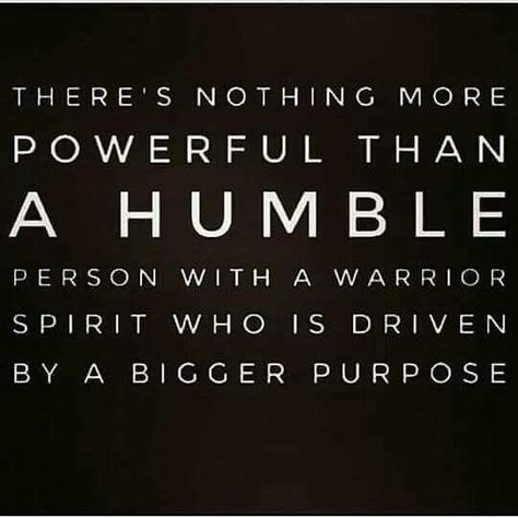 Purpose driven.... Warrior Mentality Quotes, Humble Leadership Quotes, Warrior Spirit Quotes, Peaceful Warrior Quotes, Warrior Mentality, Humble Warrior, Humble Person, Peaceful Warrior, Driving Quotes