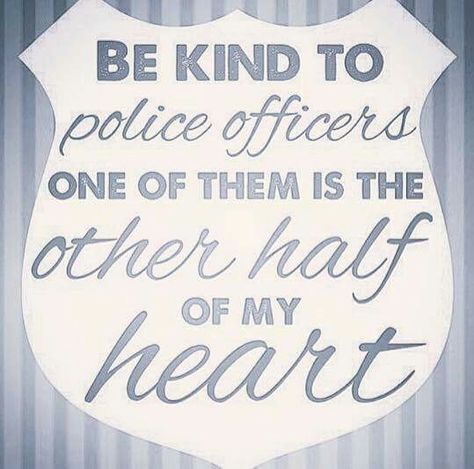 Be Kind To Police Officers. One Of Them Is The Other Half Of My Heart! Police Wife Quotes, Police Officer Girlfriend, Police Officer Boyfriend, Police Appreciation Week, Heart Best Friend, Police Girlfriend, Cop Wife, Gods Promise, Police Appreciation