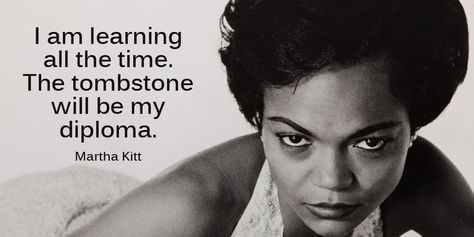 Eartha Kitt Quotes, Dream Job Quotes, Vintage Funny Quotes, Eartha Kitt, I Am Learning, Witty Quotes, Learning Quotes, Insightful Quotes, Quotes By Famous People