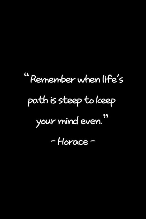 If you think about the steep road in your life, you will be able to overcome the hardships now. If you think this is a good quote, please write your thoughts. Horace Quotes, Quotes On Overcoming, Good Quote, Quotes About Life, Life Path, About Life, Best Quotes, You Think, Thinking Of You