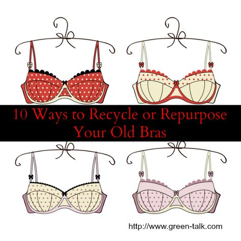 10 Ways to Recycle or Repurpose Your Old Bras. - Green Talk® Diy Push Up Bra Ideas, Repurpose Bras Ideas, Upcycle Bras, Old Bras Repurpose, Bra Upcycling, Bra Upcycle, Old Bras, Diy Bra, Sewing Lingerie