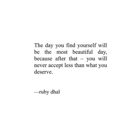 The day you find yourself will be the most incredible day of your life. You will stop relying on others to make you happy, your smile will… Ruby Dhal, Your Smile, Find Yourself, You Happy, If You Love, Happy Quotes, You Deserve, Beautiful Day, Let Me Know