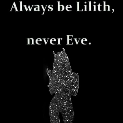 Always Lilith Never Eve, Lilith Quotes, Always Be Lilith Never Eve, Be Lilith Never Eve, Eve Tattoo, Lilith Goddess, Goddess Witch, Yass Queen, Insta Caption