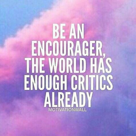 Be an encourager, the world has enough critics already. Daily Motivation, Success Quotes, Motivational Quote, Inspiration, Inspirational Quote, Self Improvement, Positive Thinking, Successful Mindset Happy Quotes Inspirational, Daily Motivation, Business Quotes, Positive Thoughts, Daily Quotes, Happy Quotes, Great Quotes, Picture Quotes, Inspiring Quotes