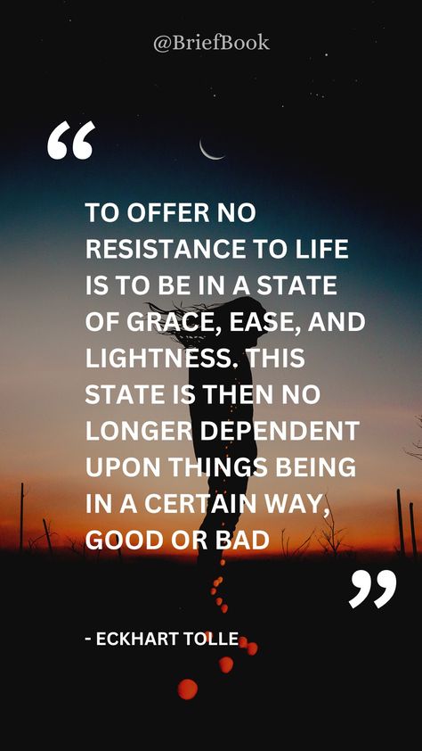 To offer no resistance to life is to be in a state of grace, ease, and lightness. This state is then no longer dependent upon things being in a certain way, good or bad Eckhart Tolle Quotes Inner Peace, Short Quotes Wallpaper, Quote Deep Meaningful, Eckhart Tolle Books, Meaningful Quotes Aesthetic, Ekhart Tolle, Quotes About Self Love, Make Him Feel Special, Quotes Deep Meaningful Short