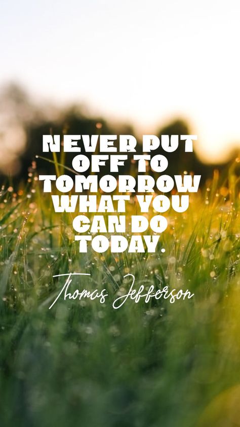 Thomas Jefferson’s quote about procrastination. Never put off to tomorrow… Faded Quotes, Procrastination Quotes, Life Principles, Jefferson Quotes, Thomas Jefferson Quotes, Positive Quotes Wallpaper, Heart Warming Quotes, Quotes Art, Poster Collection