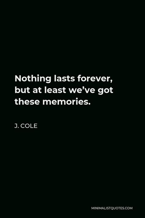 Nothing Lasts Forever Quotes Aesthetic, Last But Not Least Quotes, J Cole Aesthetic Lyrics, J Cole Tweets, Jcole Quotes, Nothing Lasts Forever Quotes, Slim Quotes, J Cole Lyrics Quotes, Tweets Mood