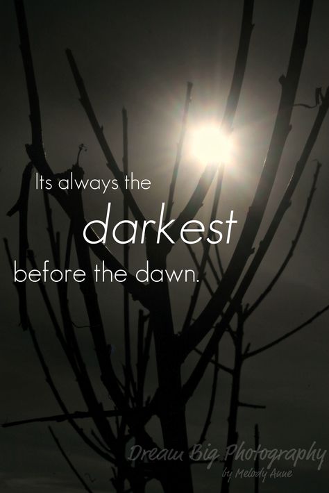 Its always the darkest before the dawn. Darkest Before The Dawn, Before The Dawn, Let Your Light Shine, Shake It, Anniversary Quotes, The Dawn, Daily Inspiration Quotes, Always Be, The Darkest