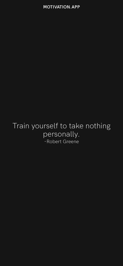 Take Nothing Personally, Robert Greene Quotes, Motivation App, Self Motivation Quotes, Nothing Personal, Robert Greene, Dark Soul, Soul Quotes, Philosophy Quotes