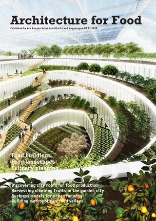 Architecture for food by van Bergen Kolpa Architects - issuu Self Sustaining Architecture, Food Architecture Design, Urban Agriculture Architecture, Urban Farm Architecture, Urban Farming Design, Farming Architecture, Urban Farming Architecture, Agriculture Architecture, Sustainable Design Architecture