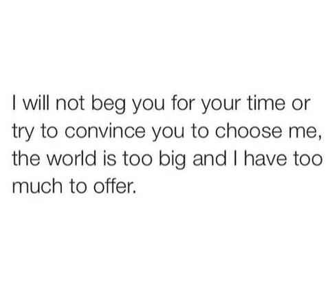 Tired Of Begging, I Won't Beg, Love For Me, Quotes About Everything, Writer Quotes, Breakup Quotes, Writing Quotes, Queen Quotes, Faith Quotes