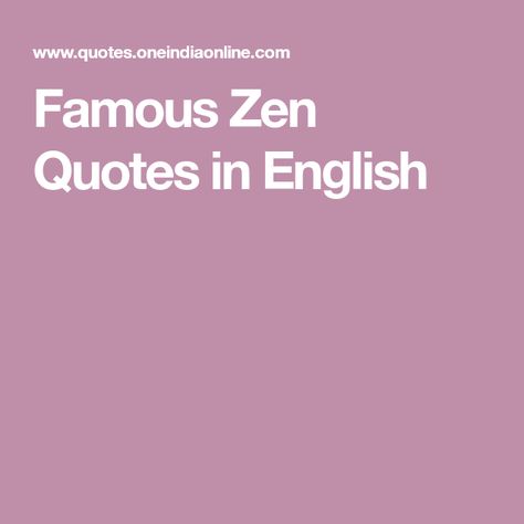 Famous Zen Quotes in English English Proverbs, Thoughts Of The Day, 14th Dalai Lama, Jiddu Krishnamurti, Zen Quotes, Quotes In English, Lao Tzu, Daily Thoughts, Sharing Quotes