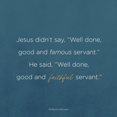 Jesus didn’t say, “Well done, good and famous servant.” He said, “Well done, good and faithful servant.” Good And Faithful Servant, Acts Of Love, Faith Encouragement, Devotional Books, Recovery Quotes, Hard Days, Coach Me, Favorite Words, Well Done