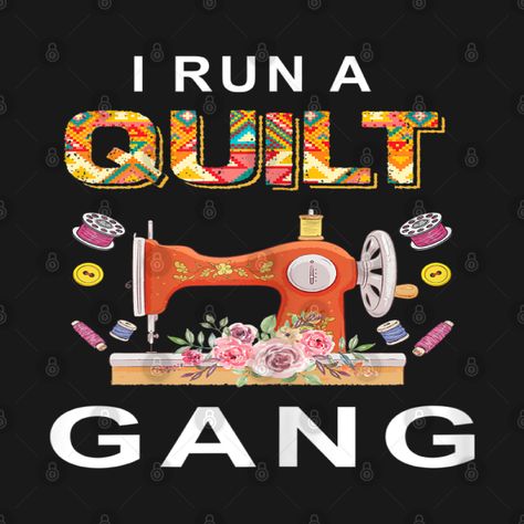 Check out this awesome 'I+run+a+quilt+gang+funny+quilting' design on @TeePublic! Quilt Sayings, Crafting Quotes, Quilting Humor, Sewing Humor, Craft Quotes, Shirt Quilt, Custom Quilts, Kids Magnets, Cool Walls