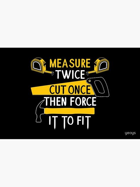 "Measure Twice Cut Once Force It Fit - FunMeasure Twice Cut Once Force It To Fit - Funny Handyman Quotes Giftny Handyman Quotes Gift" Laptop Skin for Sale by yeoys | Redbubble Handyman Quotes, Gift Quotes, Laptop Skin, Force, Laptop, Skin, Funny, For Sale, Quotes