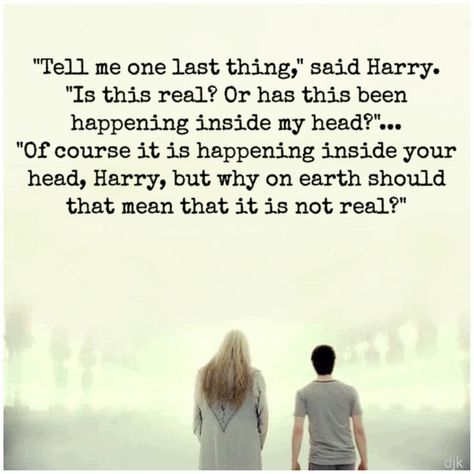 "Tell me one last thing," said Harry. "Is this real? Or has this been happening inside my head?"... "Of course it is happening inside your head, Harry, but why on earth should that mean that it is not real?" #Dumbledore #HarryPotter #KingsCross Professor Is This All Real Harry Potter, Of Course Its Happening Inside Your Head, Inside My Head Quotes, Background January, Quotes Snap, Albus Dumbledore Quotes, Head Quotes, Hp Quotes, Harry Potter Dumbledore