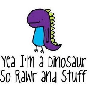 rawr and stuff Dinosaur Quotes, Funny Dinosaur, Sayings And Phrases, Dinosaur Funny, A Dinosaur, Boys Room, Live In The Now, Bones Funny, T Rex