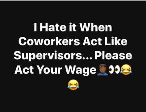 Coworkers act your wage please Act Your Wage, Strike Quotes, Workplace Humor, Office Humor, Work Memes, Queen Quotes, Nurse Humor, Work Humor, Work Quotes