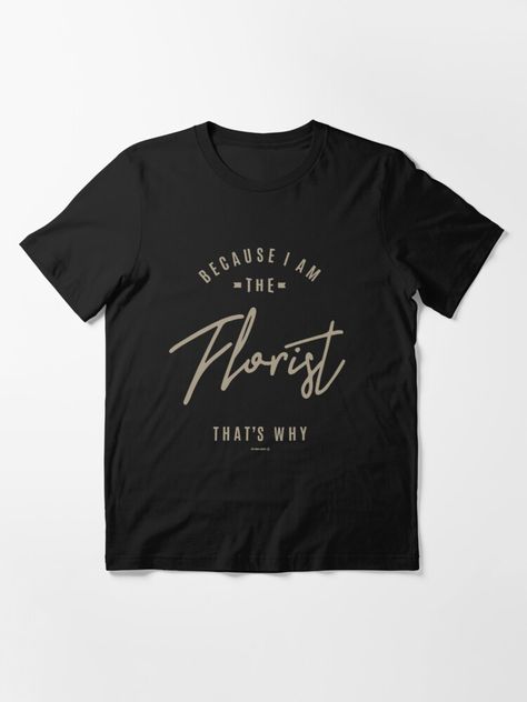 "Florist" T-shirt for Sale by cidolopez | Redbubble | florist t-shirts - florist t-shirts - florist t-shirts Florist Tshirt Ideas, Florist Design, Tshirt Ideas, Comfy Tees, Gray Tshirt, School Design, Cool Gifts, Tshirt Colors, For Friends