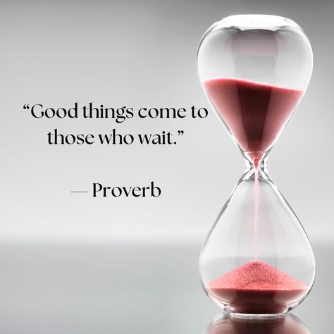 “Good things come to those who wait.” — Proverb. Good Things Are Worth Waiting For Quotes, Good Things Come To Those Who Wait, Patience Citation, Be Patient Quotes, Patience Is A Virtue, Everyday Challenges, Patience Quotes, Learning Patience, Sands Of Time