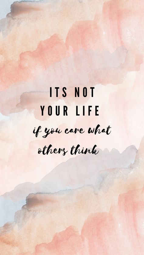 its not your life if you care what others think Do Not Care About What Others Think, Care Way Less, Who Cares What They Think, Quotes About Not Caring What Other Think, Caring For Others, Stay Positive Quotes, Cute Motivational Quotes, Care For Others, Do What You Want