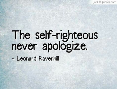 Self Righteous Quotes People, Self Absorbed Quotes, Self Righteous Quotes, Righteous Quotes, Self Righteous, Leonard Ravenhill, Apologizing Quotes, Quotes People, Recording Studios