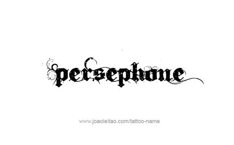 Persephone Name, Persephone Mythology, Electric Idol, Persephone Tattoo, Tattoos With Names, Name Tattoo Designs, Name Tattoo, Name Tattoos, Word Tattoos