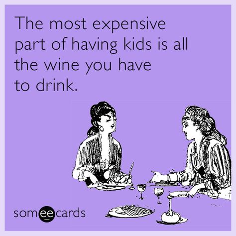 The most expensive part of having kids is all the wine you have to drink. | Mom Ecard Wine Jokes, Wine Meme, Wine Glass Sayings, Parents Quotes Funny, Mom Cards, Wine Quotes, Family Funny, Wine Humor, Best Love Quotes