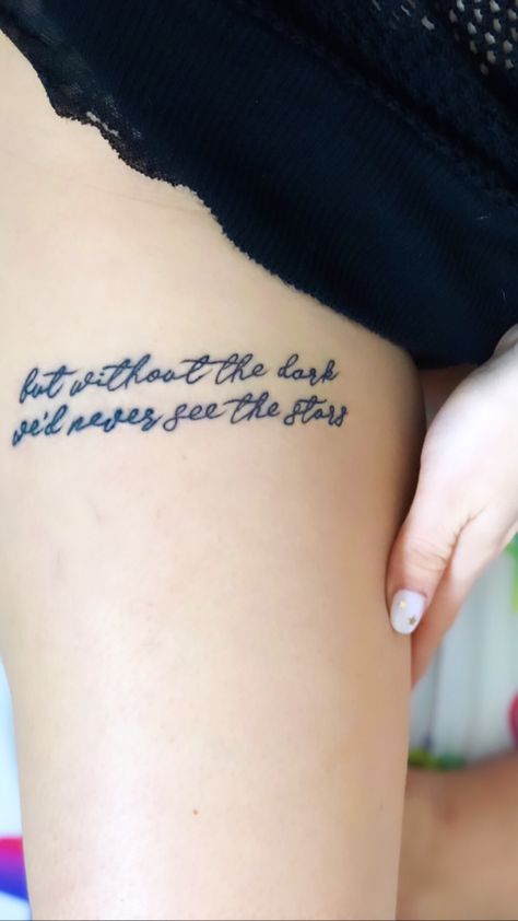 But without darkness we’d never see the stars But Without The Dark Tattoo Stars, Meaningful Word Tattoos, We Are Golden, Stars Tattoo, Dark Tattoo, Star Tattoos, Word Tattoos, Tattoo Inspo, Thigh Tattoo