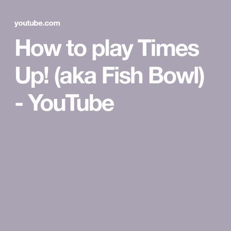 How to play Times Up! (aka Fish Bowl) - YouTube Parlor Games, No Distractions, Youth Games, Fish Bowl, Game Time, The Rules, Play Time, To Play, The Creator