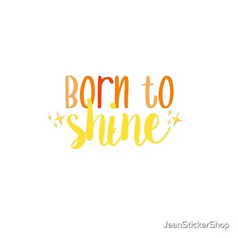 Born To Shine Quotes, Born To Shine Tattoo, Kids Fashion Quotes, Shine Tattoo, Shine Quotes, 2023 Board, Pretty Gift Wrapping Ideas, Journal Images, Born To Shine