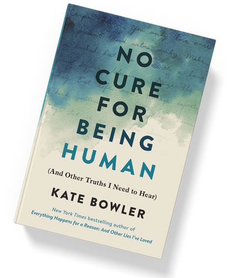 Kate Bowler, No Going Back, Beautiful Human, Being Human, Reading Rainbow, Spiritual Wisdom, What To Read, Tell The Truth, Move Forward