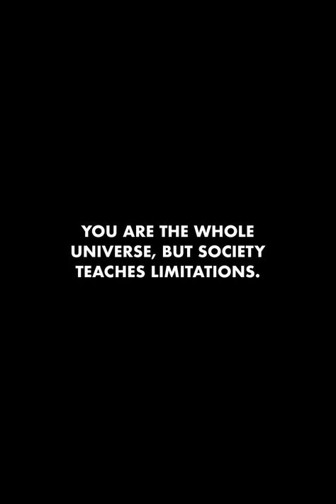 You are the whole universe, but society teaches limitations. #quotes #universe #society #limitations #dailyreminder Limitations Quotes, Quotes Universe, Whole Universe, Studying Math, Wall Quotes, Daily Reminder, Wisdom Quotes, The Whole, Psychology