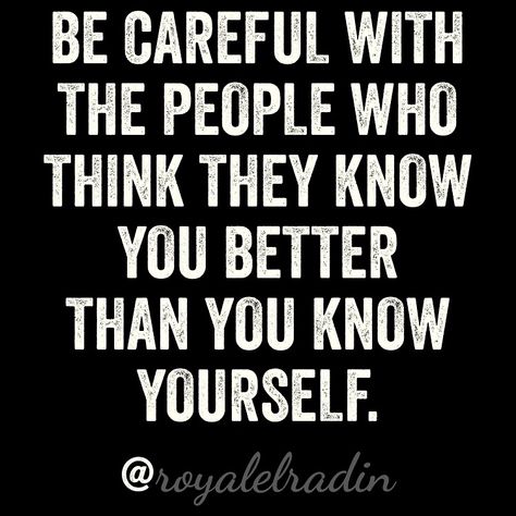 BE CAREFUL WITH THE PEOPLE WHO THINK THEY KNOW YOU BETTER THAN YOU KNOW YOURSELF. Better Quotes, Leadership Quotes Inspirational, Fake Friend Quotes, Doing Better, Positive Energy Quotes, Strong Mind Quotes, Know Yourself, Dope Quotes, Leadership Quotes