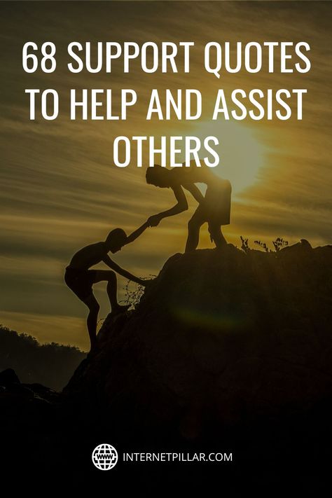 68 Support Quotes to Help and Assist Others - #quotes #bestquotes #dailyquotes #sayings #captions #famousquotes #deepquotes #powerfulquotes #lifequotes #inspiration #motivation #internetpillar Support And Encouragement Quotes, Using Others For Your Benefit Quotes, Quotes About Supportive People, Quotes On Supporting Each Other, Always Clap For Others Quotes, Building Others Up Quotes, Showing Support Quotes, We’ll Get Through This Together Quotes, Support Group Quotes