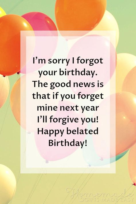 Happy Birthday images | I'm sorry I forgot your birthday. The good news is that if you forget mine next year I'll forgive you! Happy belated Birthday! Happy Birthday Sayings, Forgot Your Birthday, Beautiful Happy Birthday Images, Belated Birthday Greetings, Birthday Images For Her, 30th Birthday Quotes, Birthday Images With Quotes, 30th Birthday Wishes, Birthday Sayings