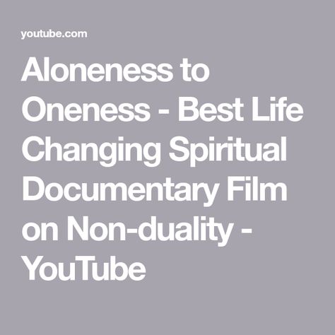 Aloneness to Oneness - Best Life Changing Spiritual Documentary Film on Non-duality - YouTube Non Duality, Spiritual Documentaries, Our Universe, Spiritual Path, Spiritual Practices, Documentary Film, You Youtube, Best Life, Life Changing