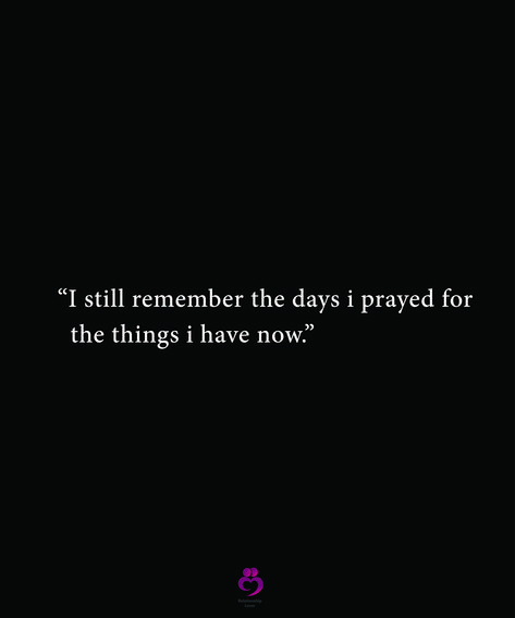 “I still remember the days i prayed for
  the things i have now.”
#relationshipquotes #womenquotes I Remember Praying For What I Have Now, I Still Remember The Days I Prayed, I Prayed For You Quotes Relationships, Reasons Why I Love You, I Still Remember, Bible Quotes Wallpaper, Pray Quotes, I Pray, Inspiring Quotes About Life